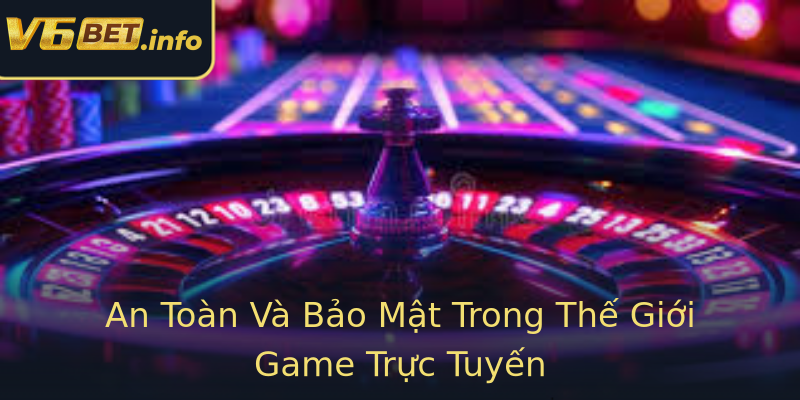 An Toàn Và Bảo Mật Trong Thế Giới Game Trực Tuyến An Toàn Và Bảo Mật Trong Thế Giới Game Trực Tuyến