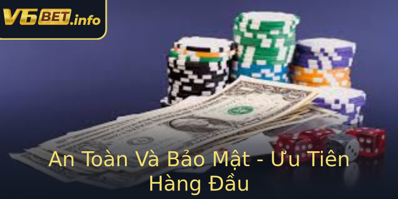An Toàn Và Bảo Mật - Ưu Tiên Hàng Đầu An Toàn Và Bảo Mật - Ưu Tiên Hàng Đầu