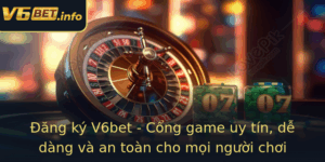 Ang Ky V6Bet Cong Game Uy Tin De Dang Va An Toan Cho Moi Nguoi Choi 2