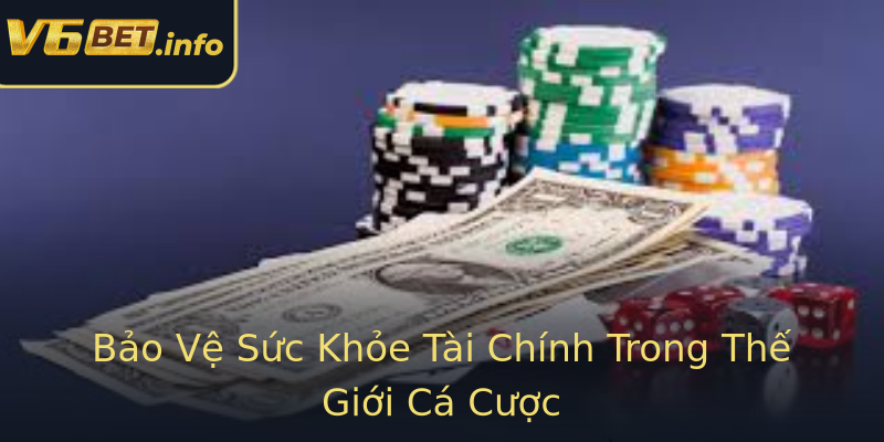 Bảo Vệ Sức Khỏe Tài Chính Trong Thế Giới Cá Cược Bảo Vệ Sức Khỏe Tài Chính Trong Thế Giới Cá Cược