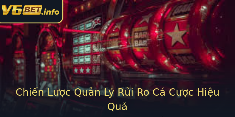 Chiến Lược Quản Lý Rủi Ro Cá Cược Hiệu Quả Chiến Lược Quản Lý Rủi Ro Cá Cược Hiệu Quả