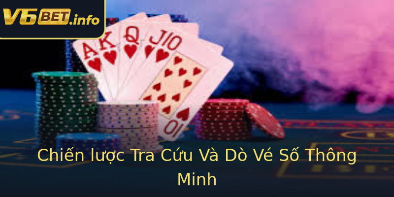 Chiến lược Tra Cứu Và Dò Vé Số Thông Minh Chiến lược Tra Cứu Và Dò Vé Số Thông Minh