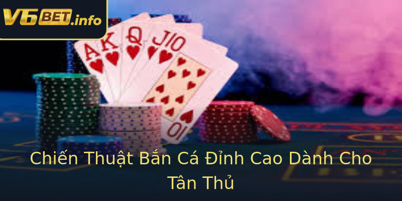 Chiến Thuật Bắn Cá Đỉnh Cao Dành Cho Tân Thủ Chiến Thuật Bắn Cá Đỉnh Cao Dành Cho Tân Thủ