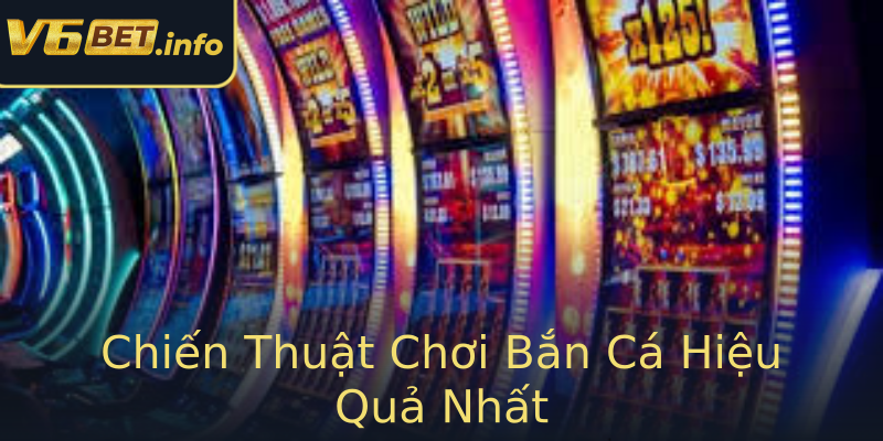 Chiến Thuật Chơi Bắn Cá Hiệu Quả Nhất Chiến Thuật Chơi Bắn Cá Hiệu Quả Nhất