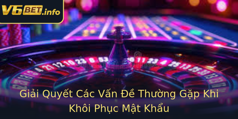 Giải Quyết Các Vấn Đề Thường Gặp Khi Khôi Phục Mật Khẩu Giải Quyết Các Vấn Đề Thường Gặp Khi Khôi Phục Mật Khẩu