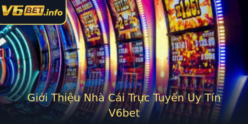 Giới Thiệu Nhà Cái Trực Tuyến Uy Tín V6bet Giới Thiệu Nhà Cái Trực Tuyến Uy Tín V6bet