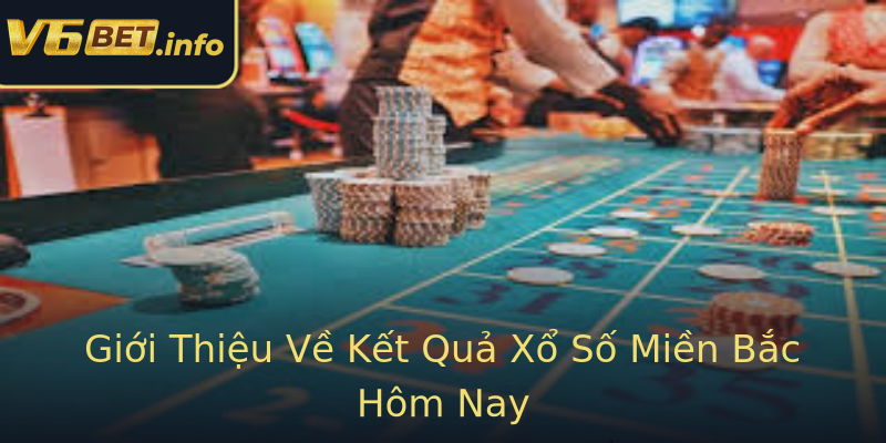 Giới Thiệu Về Kết Quả Xổ Số Miền Bắc Hôm Nay Giới Thiệu Về Kết Quả Xổ Số Miền Bắc Hôm Nay