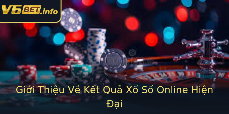 Giới Thiệu Về Kết Quả Xổ Số Online Hiện Đại Giới Thiệu Về Kết Quả Xổ Số Online Hiện Đại