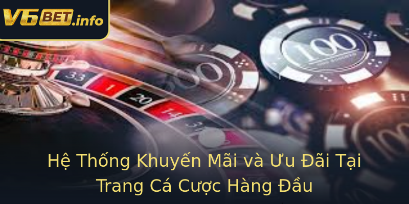Hệ Thống Khuyến Mãi và Ưu Đãi Tại Trang Cá Cược Hàng Đầu Hệ Thống Khuyến Mãi và Ưu Đãi Tại Trang Cá Cược Hàng Đầu