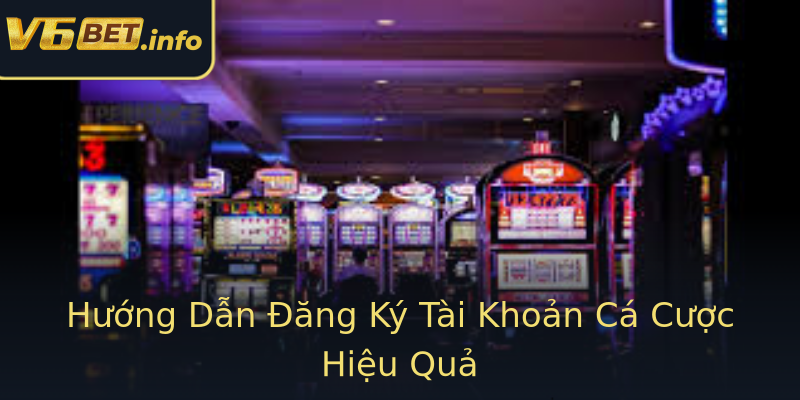 Hướng Dẫn Đăng Ký Tài Khoản Cá Cược Hiệu Quả Hướng Dẫn Đăng Ký Tài Khoản Cá Cược Hiệu Quả