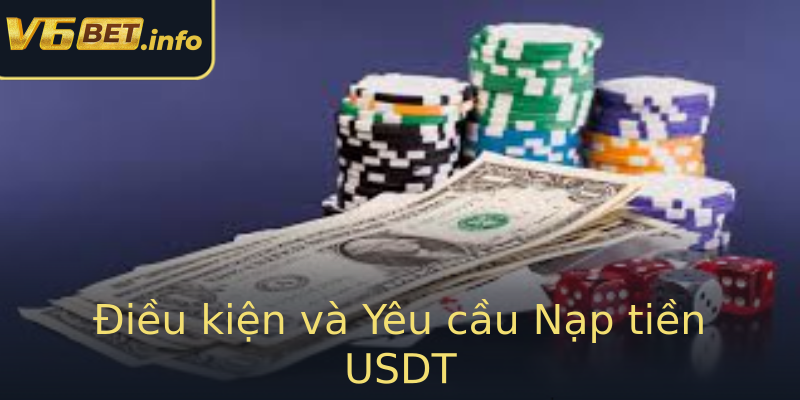 Điều kiện và Yêu cầu Nạp tiền USDT Điều kiện và Yêu cầu Nạp tiền USDT