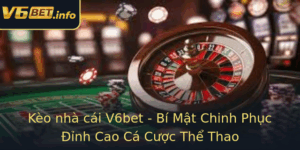 Keo Nha Cai V6Bet Bi Mat Chinh Phuc Inh Cao Ca Cuoc The Thao 1