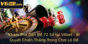 Kham Pha Dan E 72 So Tai V6Bet Bi Quyet Chien Thang Trong Choi Lo E Online 1