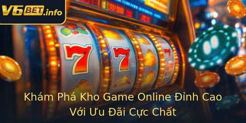 Khám Phá Kho Game Online Đỉnh Cao Với Ưu Đãi Cực Chất Khám Phá Kho Game Online Đỉnh Cao Với Ưu Đãi Cực Chất