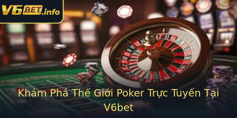 Khám Phá Thế Giới Poker Trực Tuyến Tại V6bet Khám Phá Thế Giới Poker Trực Tuyến Tại V6bet