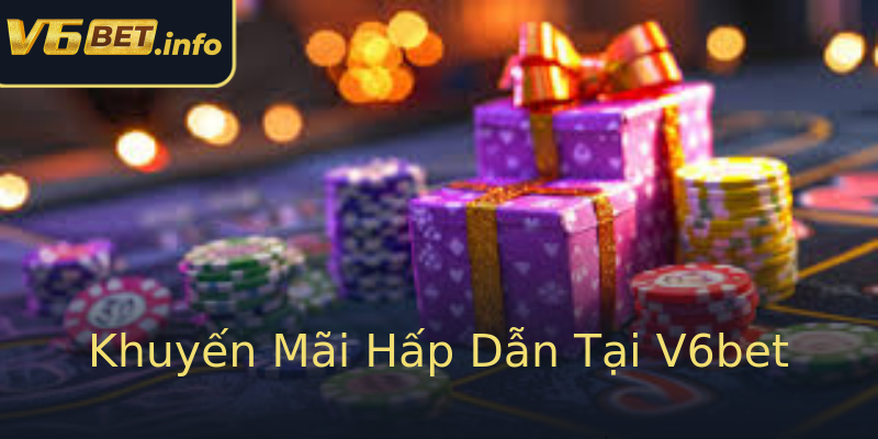 Khuyến Mãi Hấp Dẫn Tại V6bet Khuyến Mãi Hấp Dẫn Tại V6bet