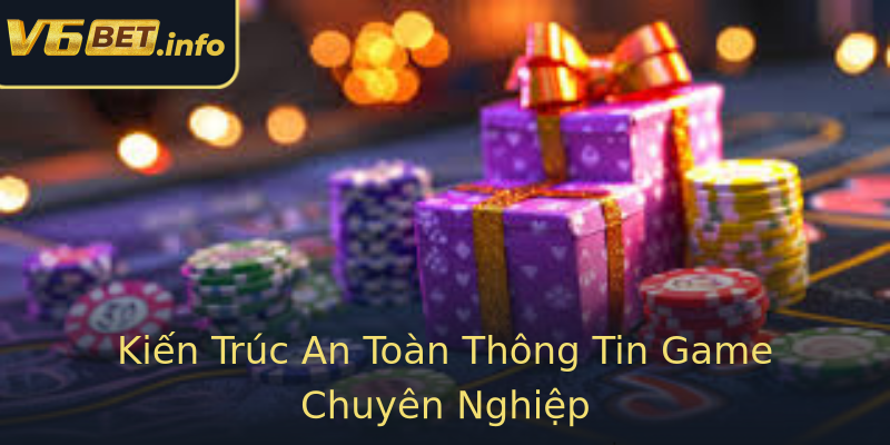 Kiến Trúc An Toàn Thông Tin Game Chuyên Nghiệp Kiến Trúc An Toàn Thông Tin Game Chuyên Nghiệp