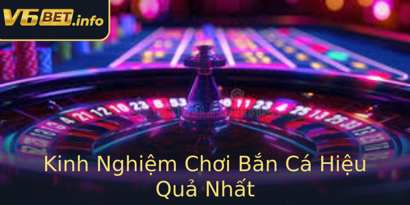 Kinh Nghiệm Chơi Bắn Cá Hiệu Quả Nhất Kinh Nghiệm Chơi Bắn Cá Hiệu Quả Nhất