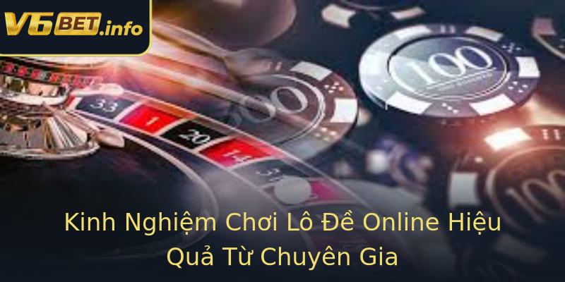 Kinh Nghiệm Chơi Lô Đề Online Hiệu Quả Từ Chuyên Gia Kinh Nghiệm Chơi Lô Đề Online Hiệu Quả Từ Chuyên Gia