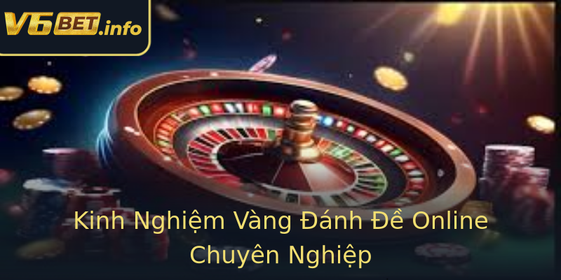 Kinh Nghiệm Vàng Đánh Đề Online Chuyên Nghiệp Kinh Nghiệm Vàng Đánh Đề Online Chuyên Nghiệp