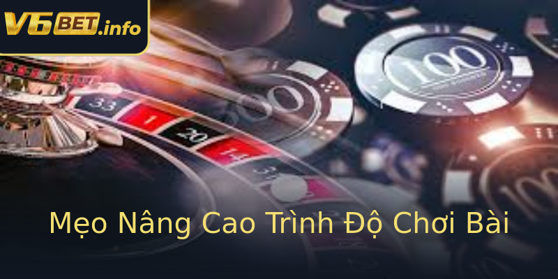 Mẹo Nâng Cao Trình Độ Chơi Bài Mẹo Nâng Cao Trình Độ Chơi Bài