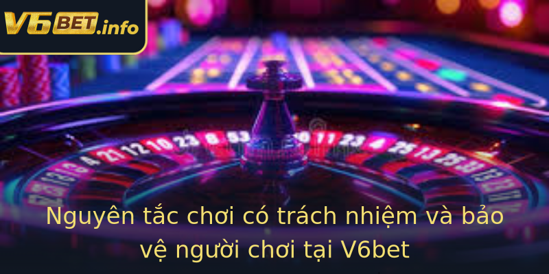 Nguyên tắc chơi có trách nhiệm và bảo vệ người chơi tại V6bet Nguyên tắc chơi có trách nhiệm và bảo vệ người chơi tại V6bet