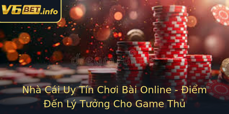 Nhà Cái Uy Tín Chơi Bài Online - Điểm Đến Lý Tưởng Cho Game Thủ Nhà Cái Uy Tín Chơi Bài Online - Điểm Đến Lý Tưởng Cho Game Thủ