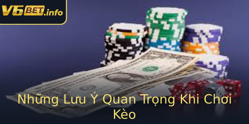Những Lưu Ý Quan Trọng Khi Chơi Kèo Những Lưu Ý Quan Trọng Khi Chơi Kèo