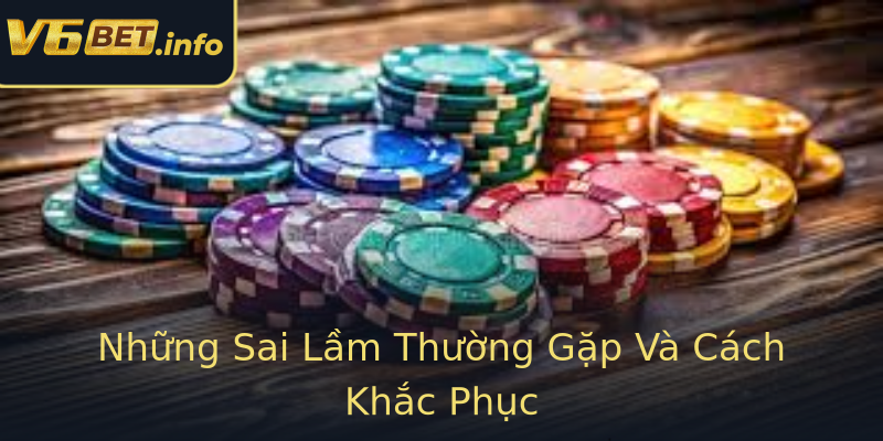 Những Sai Lầm Thường Gặp Và Cách Khắc Phục Những Sai Lầm Thường Gặp Và Cách Khắc Phục