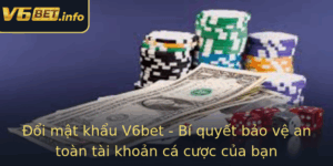 Oi Mat Khau V6Bet Bi Quyet Bao Ve An Toan Tai Khoan Ca Cuoc Cua Ban
