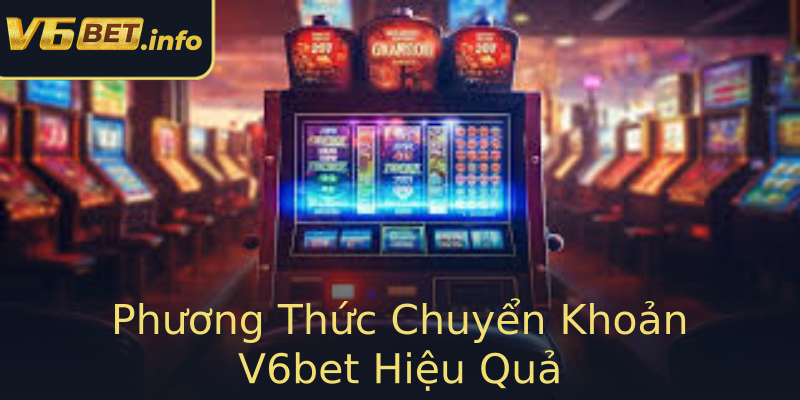 Phương Thức Chuyển Khoản V6bet Hiệu Quả Phương Thức Chuyển Khoản V6bet Hiệu Quả