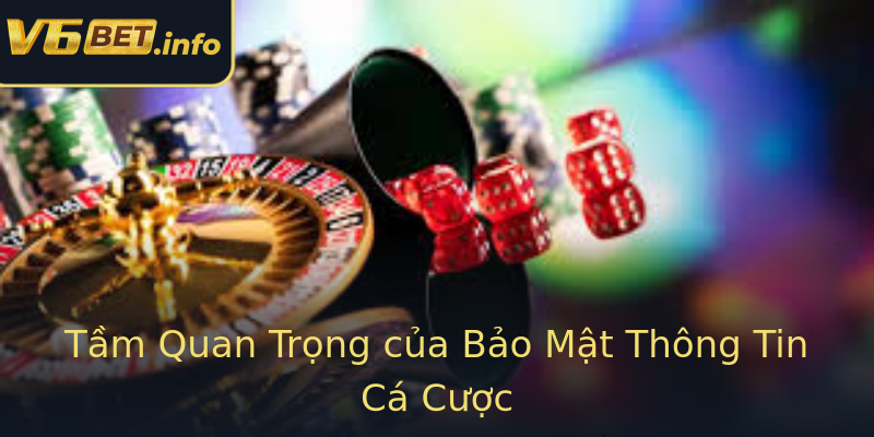 Tầm Quan Trọng của Bảo Mật Thông Tin Cá Cược Tầm Quan Trọng của Bảo Mật Thông Tin Cá Cược