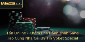 Tan Online Kham Pha Hanh Trinh Sang Tao Cung Nha Cai Uy Tin V6Bet Special 1