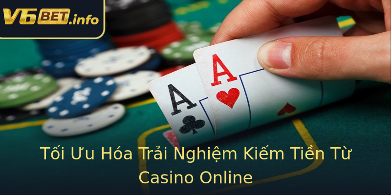 Tối Ưu Hóa Trải Nghiệm Kiếm Tiền Từ Casino Online Tối Ưu Hóa Trải Nghiệm Kiếm Tiền Từ Casino Online