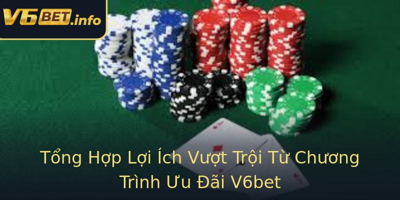 Tổng Hợp Lợi Ích Vượt Trội Từ Chương Trình Ưu Đãi V6bet Tổng Hợp Lợi Ích Vượt Trội Từ Chương Trình Ưu Đãi V6bet