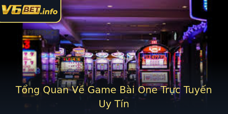Tổng Quan Về Game Bài One Trực Tuyến Uy Tín Tổng Quan Về Game Bài One Trực Tuyến Uy Tín