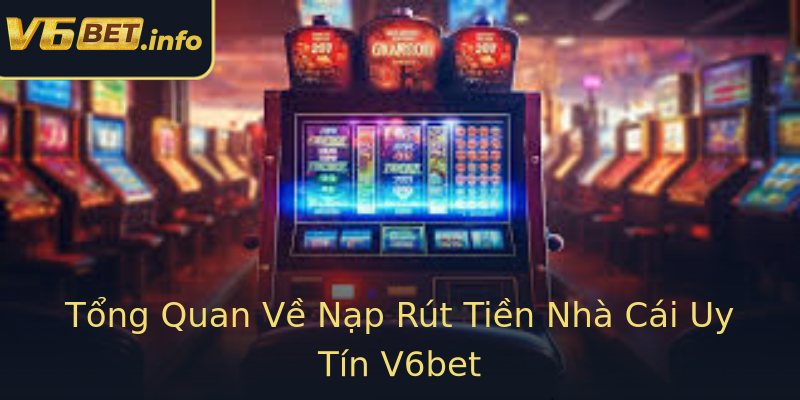 Tổng Quan Về Nạp Rút Tiền Nhà Cái Uy Tín V6bet Tổng Quan Về Nạp Rút Tiền Nhà Cái Uy Tín V6bet