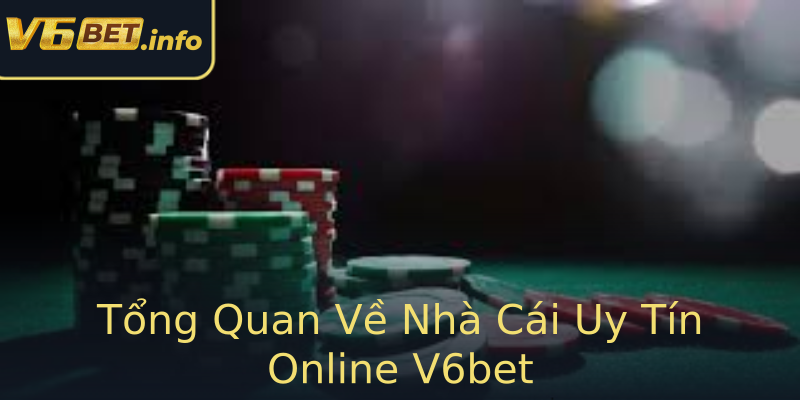 Tổng Quan Về Nhà Cái Uy Tín Online V6bet Tổng Quan Về Nhà Cái Uy Tín Online V6bet