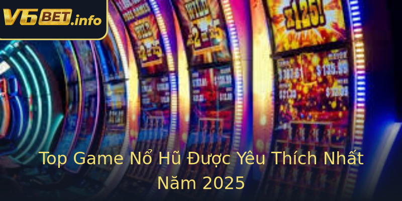 Top Game Nổ Hũ Được Yêu Thích Nhất Năm 2025 Top Game Nổ Hũ Được Yêu Thích Nhất Năm 2025
