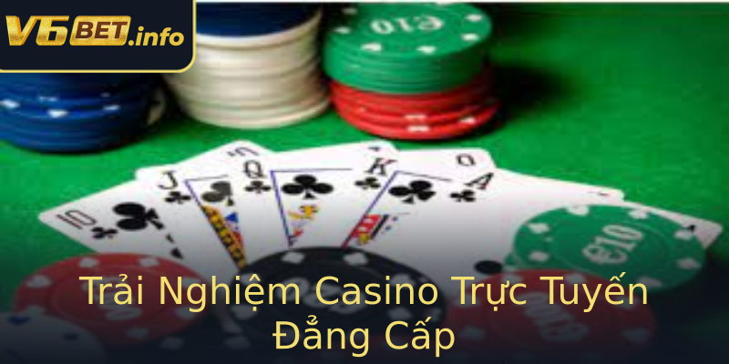 Trải Nghiệm Casino Trực Tuyến Đẳng Cấp Trải Nghiệm Casino Trực Tuyến Đẳng Cấp