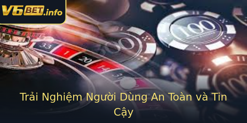 Trải Nghiệm Người Dùng An Toàn và Tin Cậy Trải Nghiệm Người Dùng An Toàn và Tin Cậy