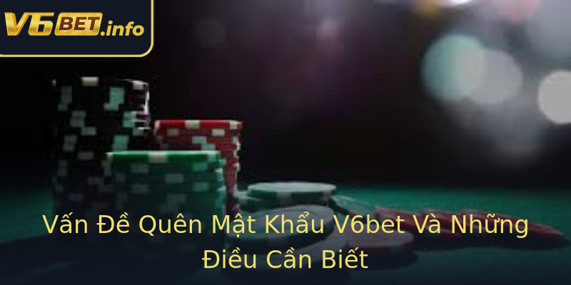 Vấn Đề Quên Mật Khẩu V6bet Và Những Điều Cần Biết Vấn Đề Quên Mật Khẩu V6bet Và Những Điều Cần Biết