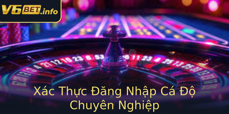 Xác Thực Đăng Nhập Cá Độ Chuyên Nghiệp Xác Thực Đăng Nhập Cá Độ Chuyên Nghiệp